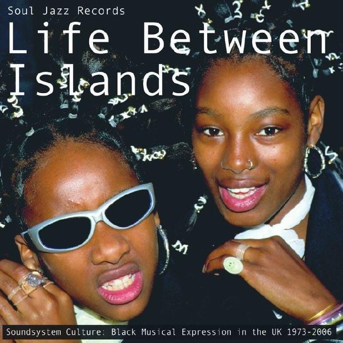 Soul Jazz Records Presents ‘Life Between Islands - Soundsystem Culture: Black Musical Expression in the UK 1973-2006â€?- V/A 3x Vinyl LP